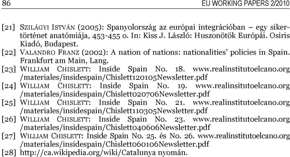 org /materiales/insidespain/chislett120105newsletter.pdf [24] WILLIAM CHISLETT: Inside Spain No. 19. www.realinsitutoelcano.org /materiales/insidespain/chislett020706newsletter.