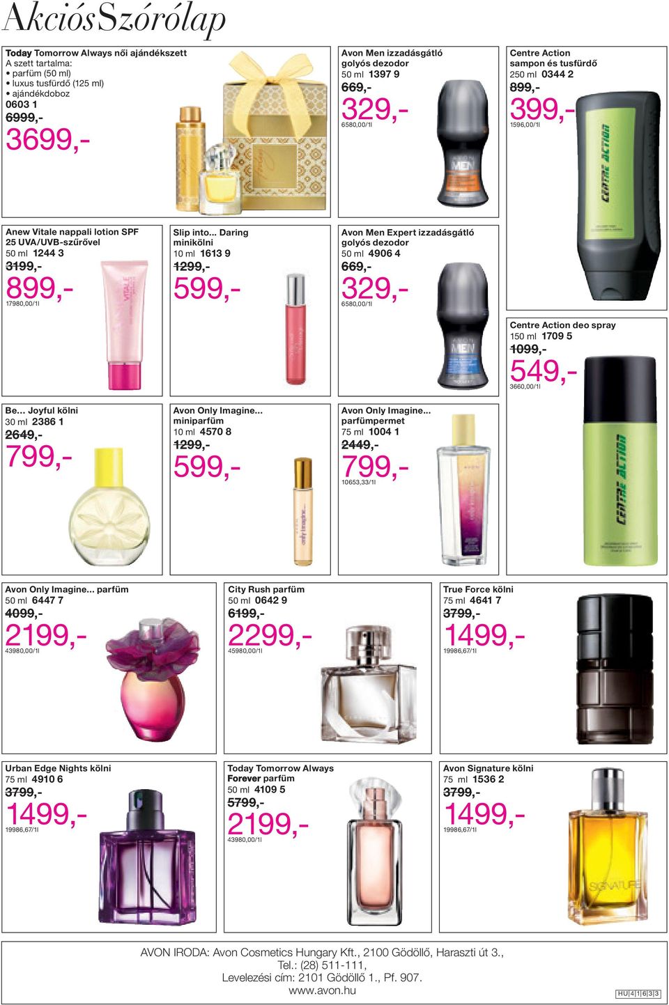 .. Daring minikölni 10 ml 1613 9 Avon Men Expert izzadásgátló golyós dezodor 50 ml 4906 4 6580,00 /1 l Centre Action deo spray 150 ml 1709 5 3660,00 /1l Be Joyful kölni 30 ml 2386 1 2649,- Avon Only