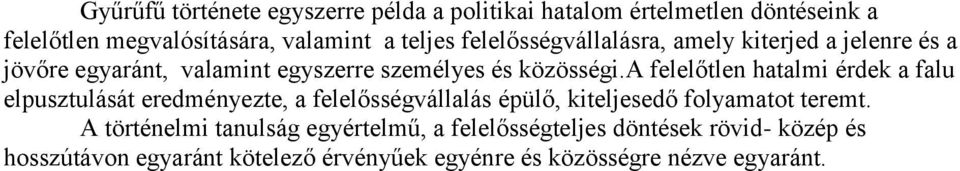 a felelőtlen hatalmi érdek a falu elpusztulását eredményezte, a felelősségvállalás épülő, kiteljesedő folyamatot teremt.