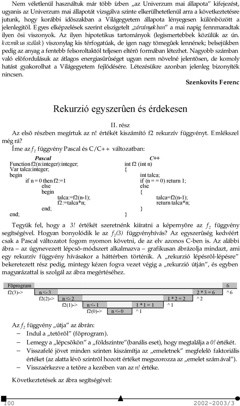 Az ilyen hipotetikus tartományok (legismertebbek közülük az ún.