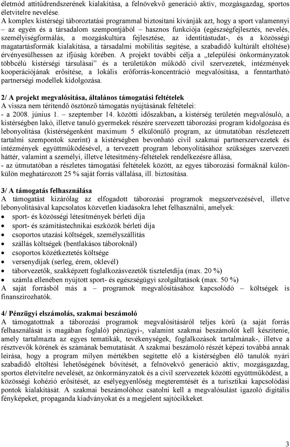 személyiségformálás, a mozgáskultúra fejlesztése, az identitástudat-, és a közösségi magatartásformák kialakítása, a társadalmi mobilitás segítése, a szabadidő kultúrált eltöltése) érvényesülhessen