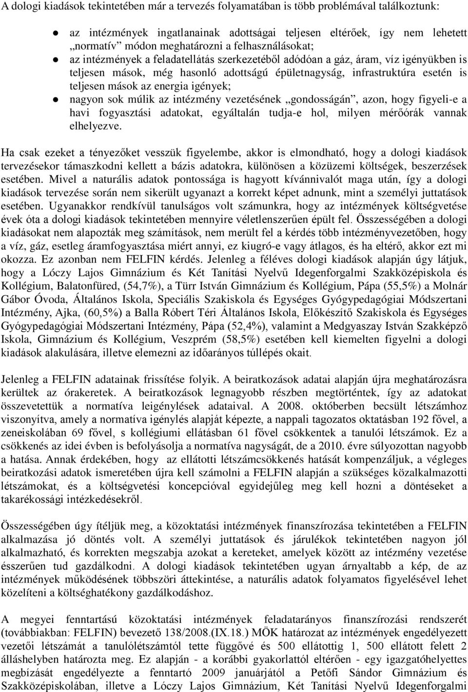 energia igények; nagyon sok múlik az intézmény vezetésének gondosságán, azon, hogy figyeli-e a havi fogyasztási adatokat, egyáltalán tudja-e hol, milyen mérőórák vannak elhelyezve.