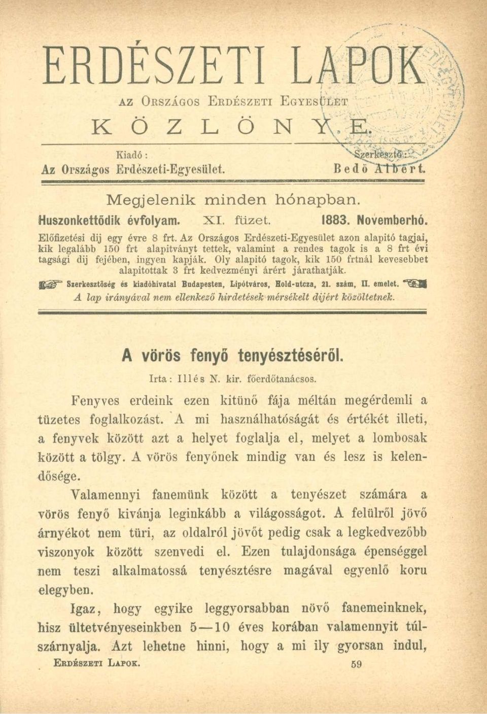 Az Országos Erdészeti-Egyesület azon alapitó tagjai, kik legalább 150 frt alapítványt tettek, valamint a rendes tagok is a 8 frt évi tagsági dij fejében, ingyen kapják.