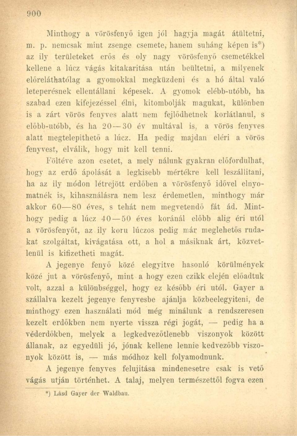 gyomokkal megküzdeni és a hó által való leteperésnek ellentállani képesek.