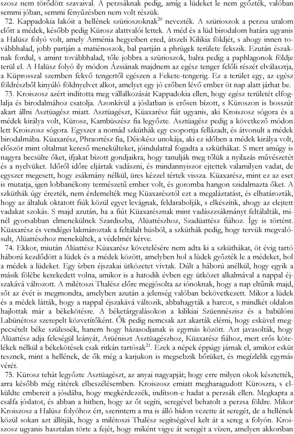 A méd és a lüd birodalom határa ugyanis a Halüsz folyó volt, amely Arménia hegyeiben ered, átszeli Kilikia földjét, s ahogy innen továbbhalad, jobb partján a matiénoszok, bal partján a phrügek