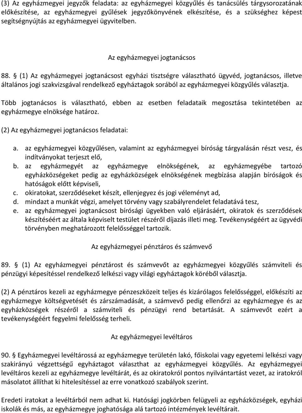 (1) Az egyházmegyei jogtanácsost egyházi tisztségre választható ügyvéd, jogtanácsos, illetve általános jogi szakvizsgával rendelkező egyháztagok sorából az egyházmegyei közgyűlés választja.