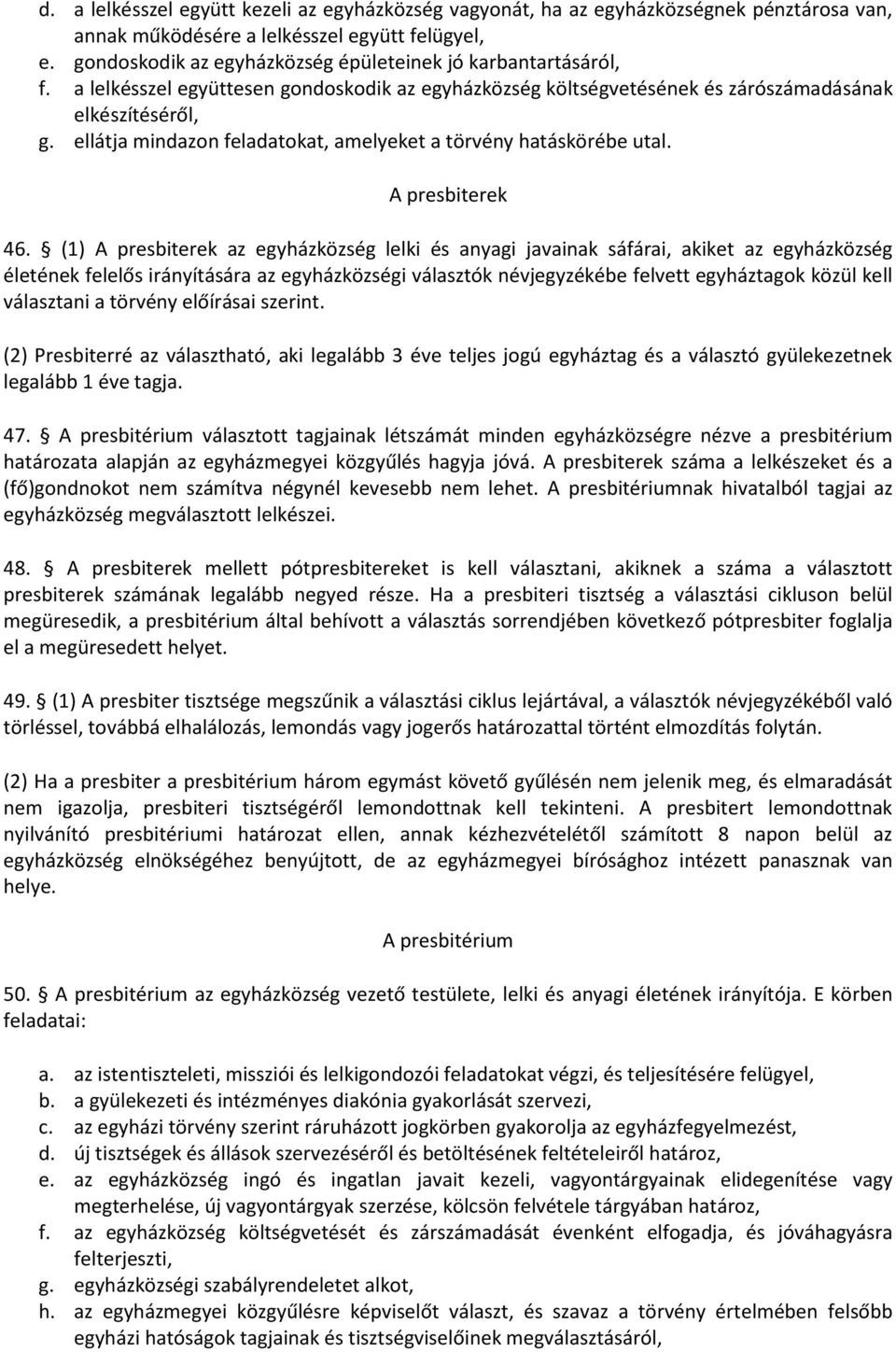 ellátja mindazon feladatokat, amelyeket a törvény hatáskörébe utal. A presbiterek 46.