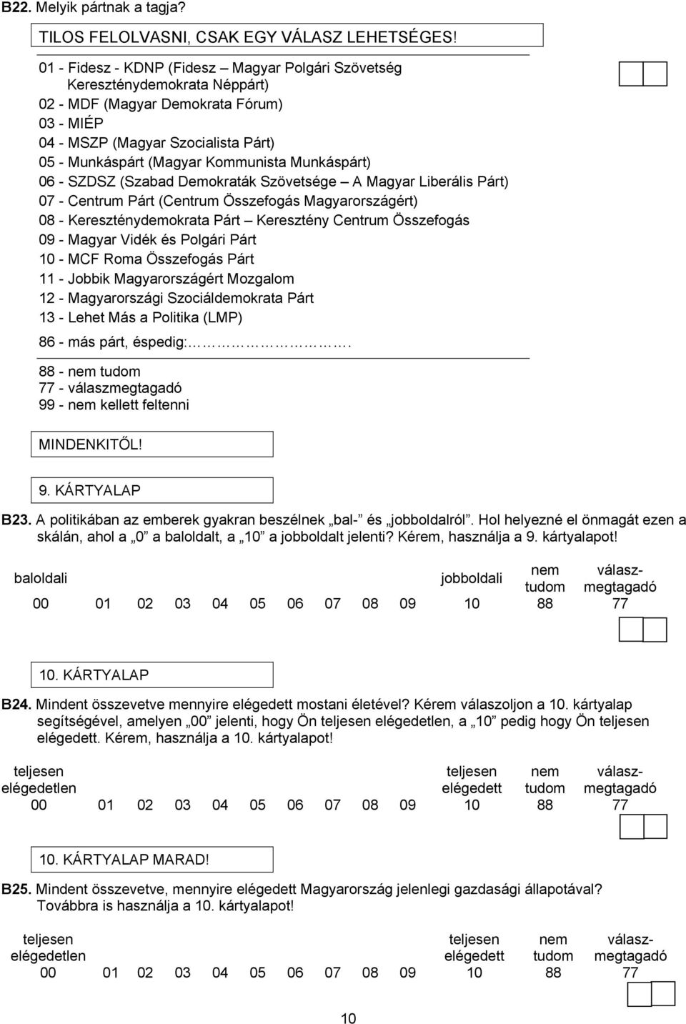 Munkáspárt) 06 - SZDSZ (Szabad Demokraták Szövetsége A Magyar Liberális Párt) 07 - Centrum Párt (Centrum Összefogás Magyarországért) 08 - Kereszténydemokrata Párt Keresztény Centrum Összefogás 09 -