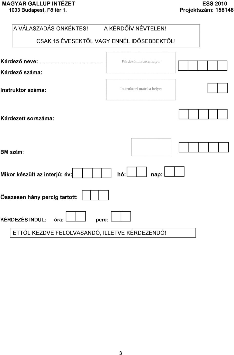 .. Kérdezői matrica helye: Kérdező száma: Instruktor száma: Instruktori matrica helye: Kérdezett sorszáma: