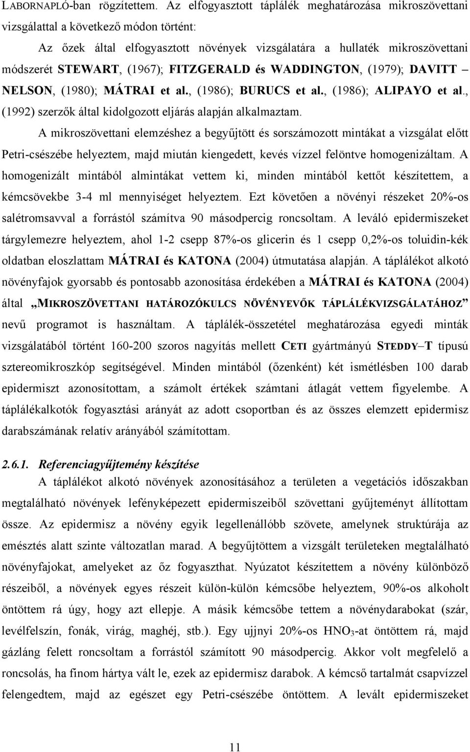 FITZGERALD és WADDINGTON, (1979); DAVITT NELSON, (1980); MÁTRAI et al., (1986); BURUCS et al., (1986); ALIPAYO et al., (1992) szerzők által kidolgozott eljárás alapján alkalmaztam.