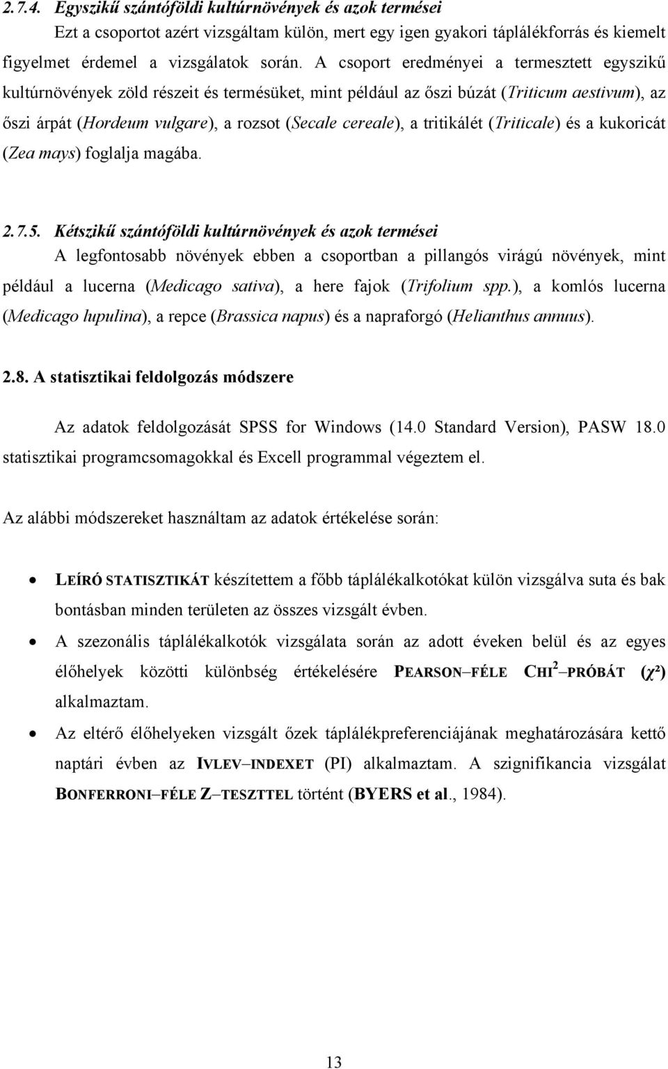 tritikálét (Triticale) és a kukoricát (Zea mays) foglalja magába. 2.7.5.