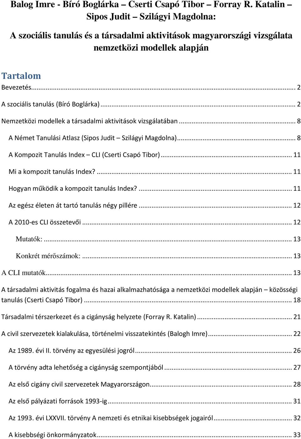 ..2 Nemzetközi modellek a társadalmi aktivitások vizsgálatában...8 A Német Tanulási Atlasz (Sipos Judit Szilágyi Magdolna)...8 A Kompozit Tanulás Index CLI (Cserti Csapó Tibor).