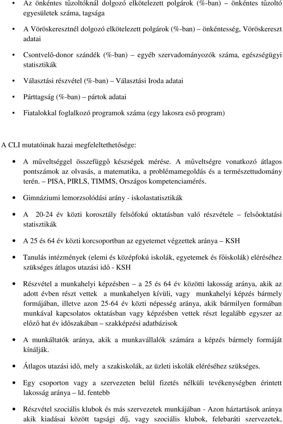 programok száma (egy lakosra esı program) A CLI mutatóinak hazai megfeleltethetısége: A mőveltséggel összefüggı készségek mérése.