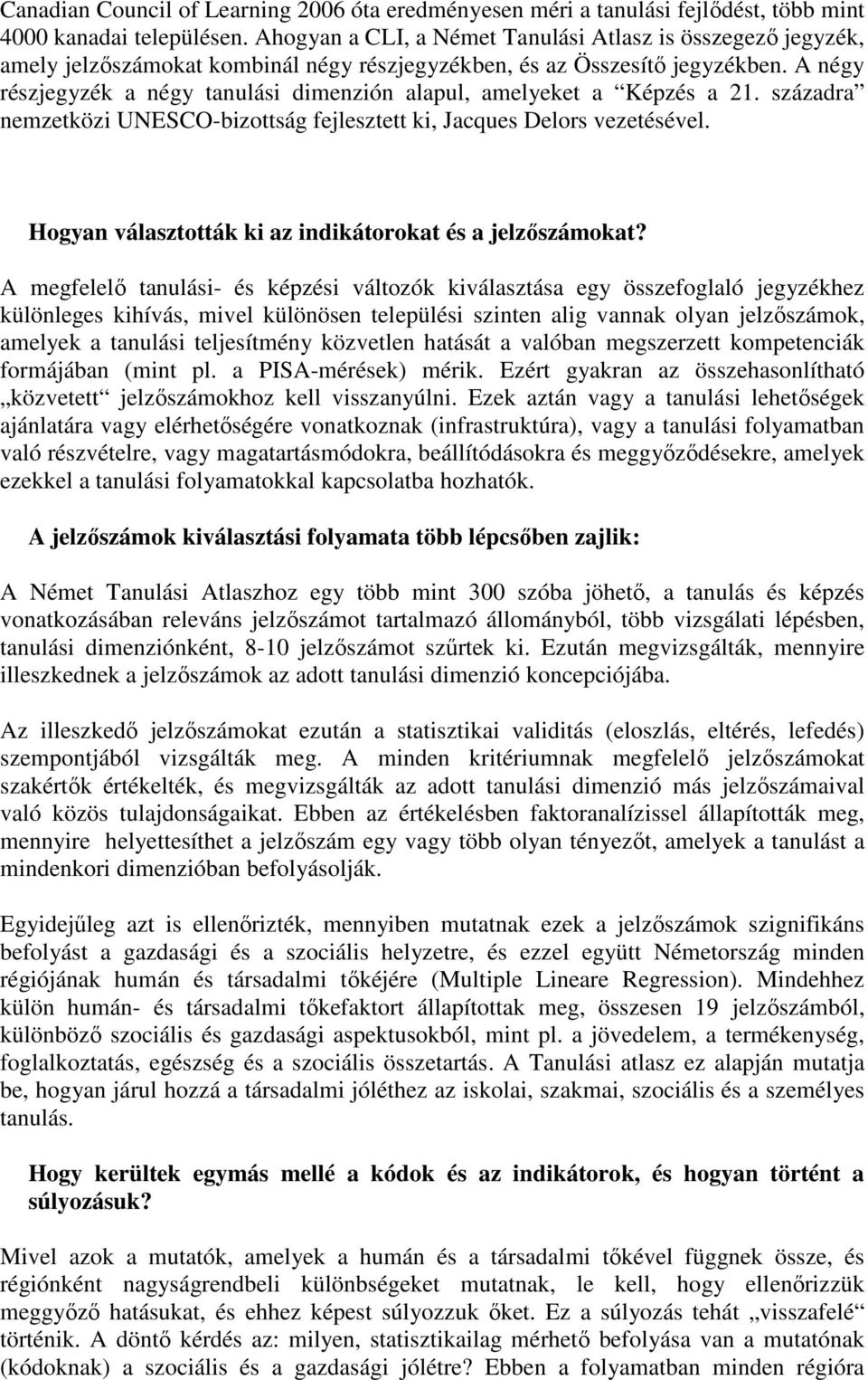 A négy részjegyzék a négy tanulási dimenzión alapul, amelyeket a Képzés a 21. századra nemzetközi UNESCO-bizottság fejlesztett ki, Jacques Delors vezetésével.