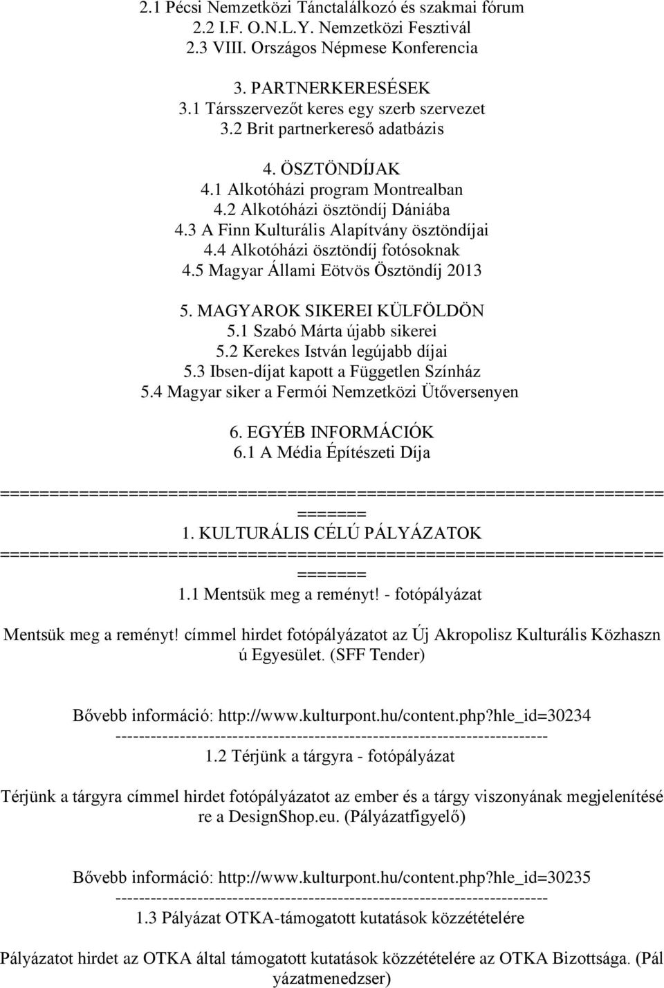 5 Magyar Állami Eötvös Ösztöndíj 2013 5. MAGYAROK SIKEREI KÜLFÖLDÖN 5.1 Szabó Márta újabb sikerei 5.2 Kerekes István legújabb díjai 5.3 Ibsen-díjat kapott a Független Színház 5.