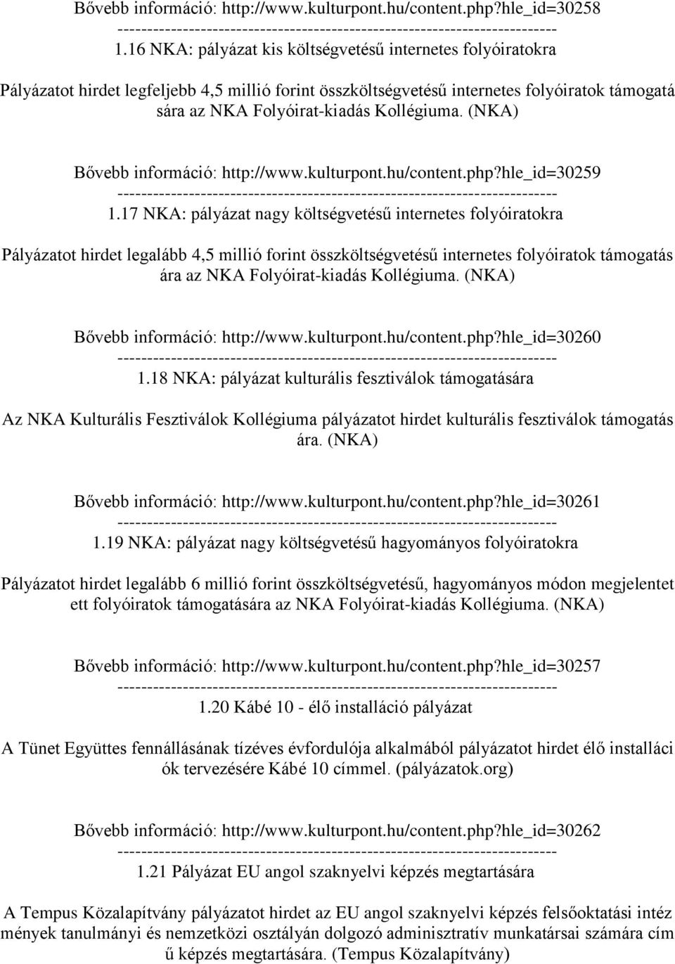 (NKA) Bővebb információ: http://www.kulturpont.hu/content.php?hle_id=30259 1.