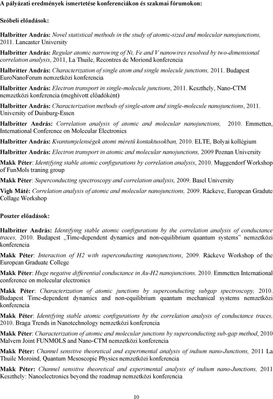 Halbritter András: Characterization of single atom and single molecule junctions, 2011.