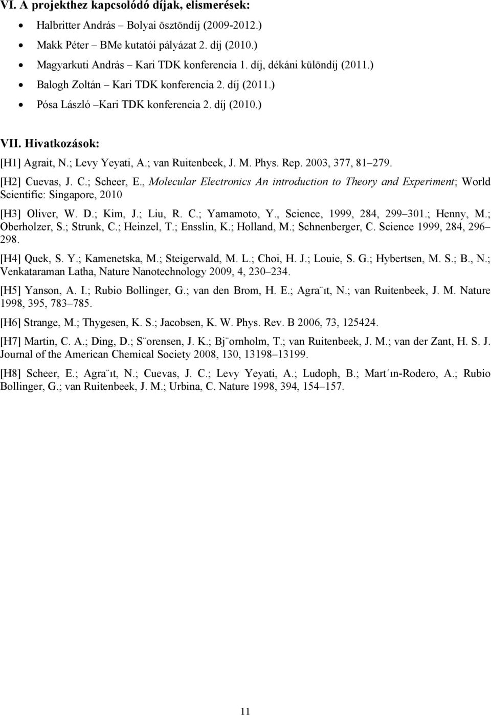 M. Phys. Rep. 2003, 377, 81 279. [H2] Cuevas, J. C.; Scheer, E., Molecular Electronics An introduction to Theory and Experiment; World Scientific: Singapore, 2010 [H3] Oliver, W. D.; Kim, J.; Liu, R.