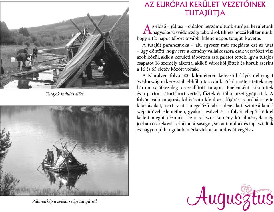 A tutajút parancsnoka aki egyszer már megjárta ezt az utat úgy döntött, hogy erre a kemény vállalkozásra csak vezetőket visz azok közül, akik a kerületi táborban szolgálatot tettek.