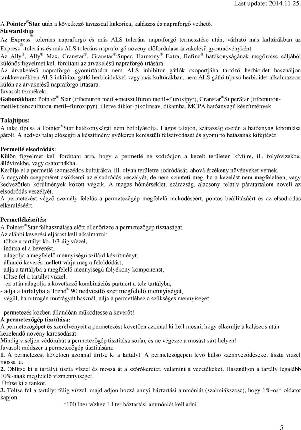 gyomnövényként. Az Ally, Ally Max, Granstar, Granstar, Super, Harmony Extra, Refine hatékonyságának megőrzése céljából különös figyelmet kell fordítani az árvakelésű napraforgó irtására.