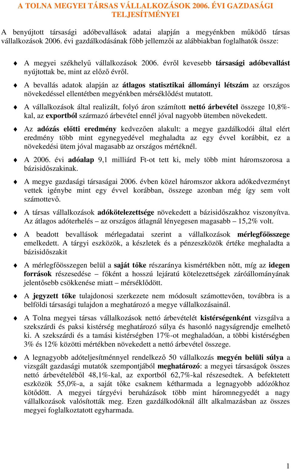 A bevallás adatok alapján az átlagos statisztikai állományi létszám az országos növekedéssel ellentétben megyénkben mérséklıdést mutatott.