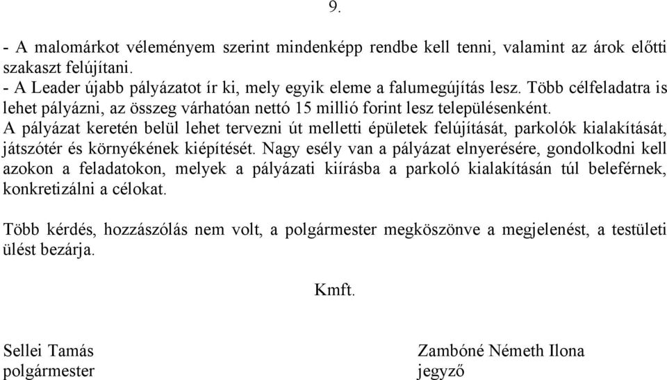 A pályázat keretén belül lehet tervezni út melletti épületek felújítását, parkolók kialakítását, játszótér és környékének kiépítését.