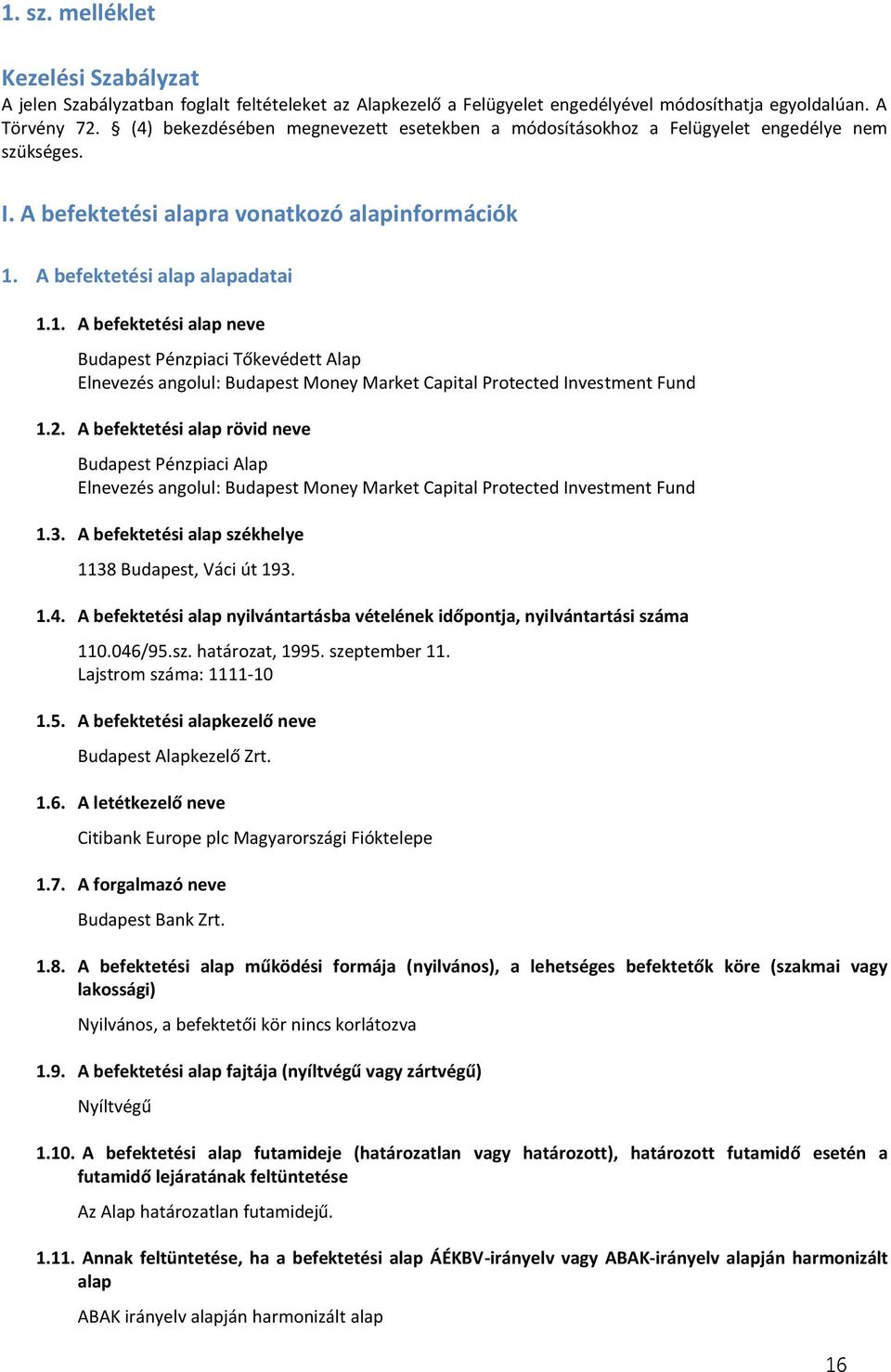 A befektetési alap alapadatai 1.1. A befektetési alap neve Budapest Pénzpiaci Tőkevédett Alap Elnevezés angolul: Budapest Money Market Capital Protected Investment Fund 1.2.