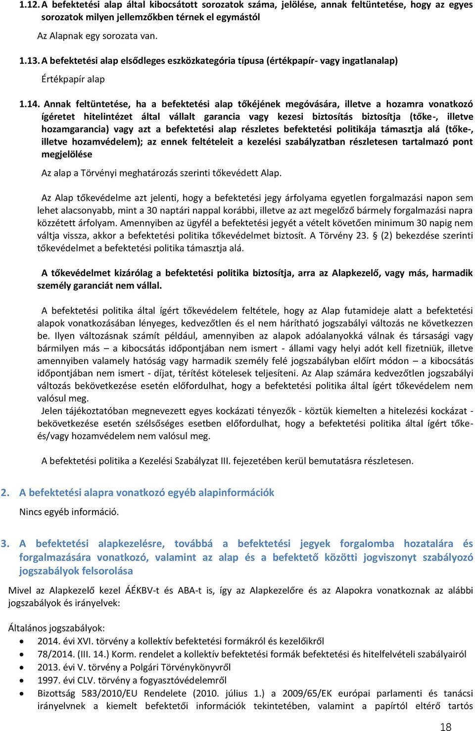 Annak feltüntetése, ha a befektetési alap tőkéjének megóvására, illetve a hozamra vonatkozó ígéretet hitelintézet által vállalt garancia vagy kezesi biztosítás biztosítja (tőke-, illetve