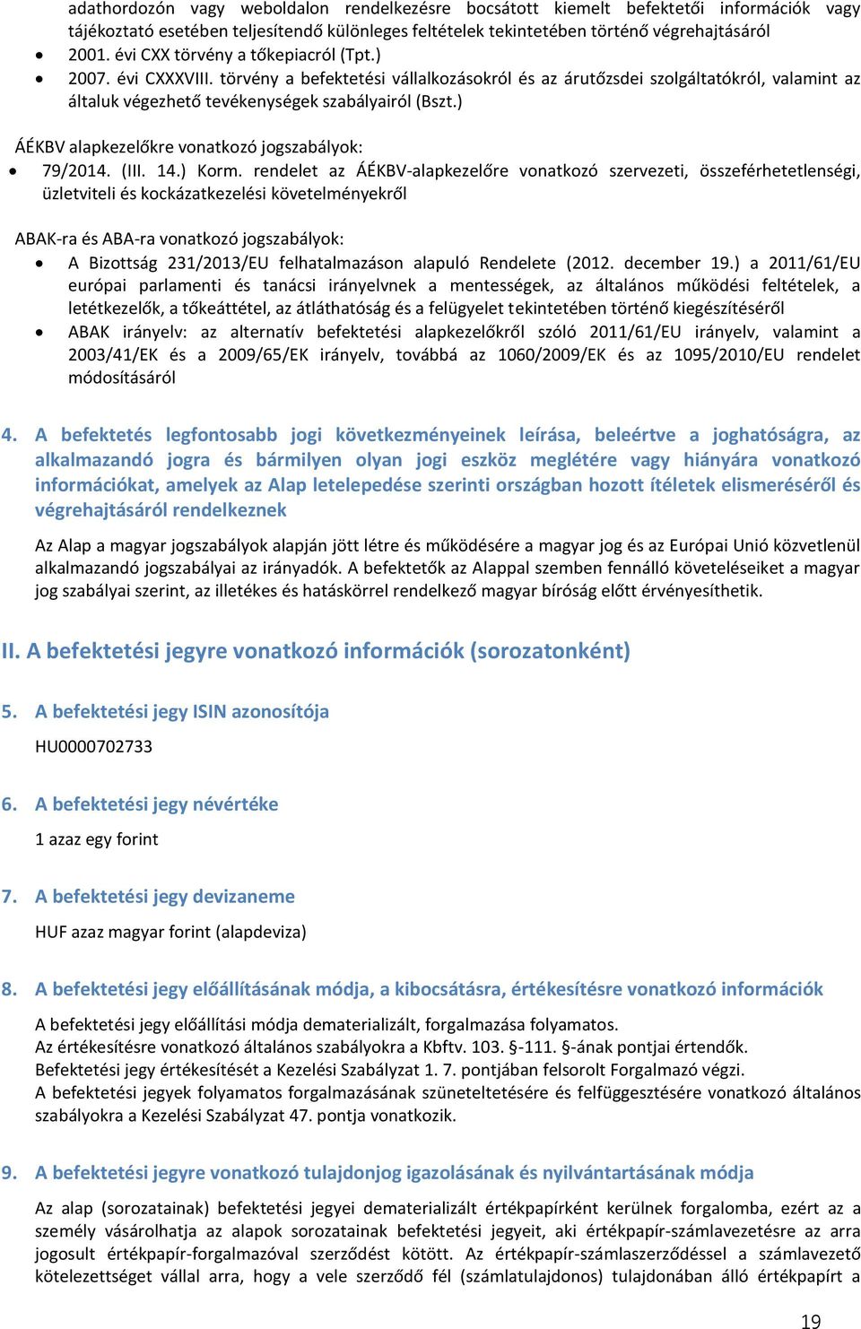 ) ÁÉKBV alapkezelőkre vonatkozó jogszabályok: 79/2014. (III. 14.) Korm.