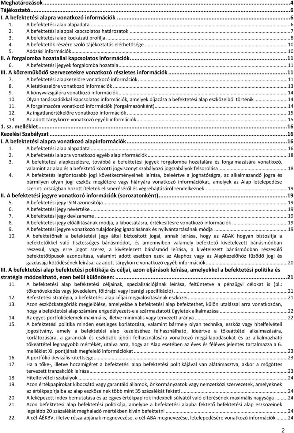 A befektetési jegyek forgalomba hozatala... 11 III. A közreműködő szervezetekre vonatkozó részletes információk... 11 7. A befektetési alapkezelőre vonatkozó információk... 11 8.