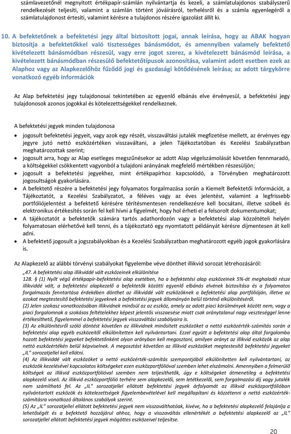 A befektetőnek a befektetési jegy által biztosított jogai, annak leírása, hogy az ABAK hogyan biztosítja a befektetőkkel való tisztességes bánásmódot, és amennyiben valamely befektető kivételezett