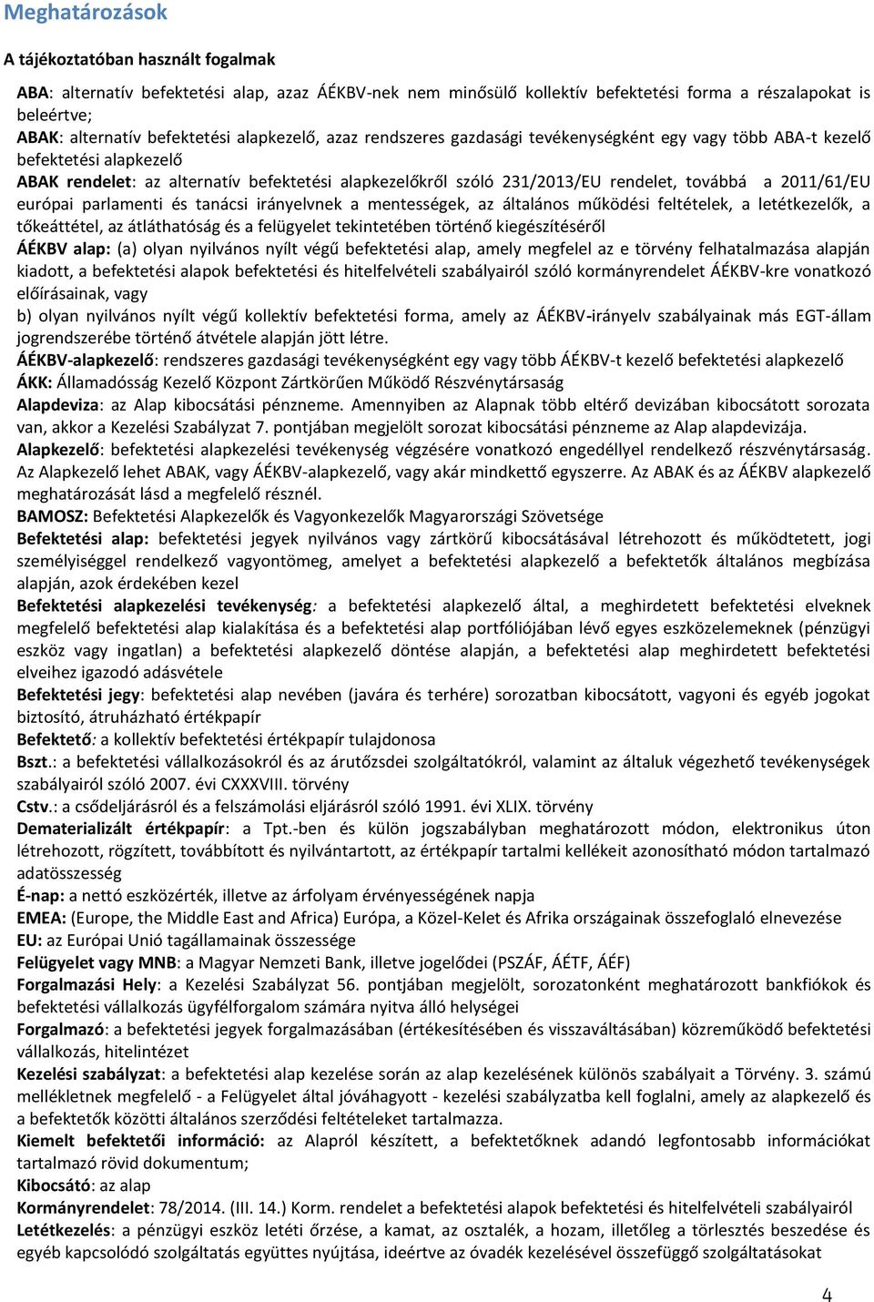 2011/61/EU európai parlamenti és tanácsi irányelvnek a mentességek, az általános működési feltételek, a letétkezelők, a tőkeáttétel, az átláthatóság és a felügyelet tekintetében történő