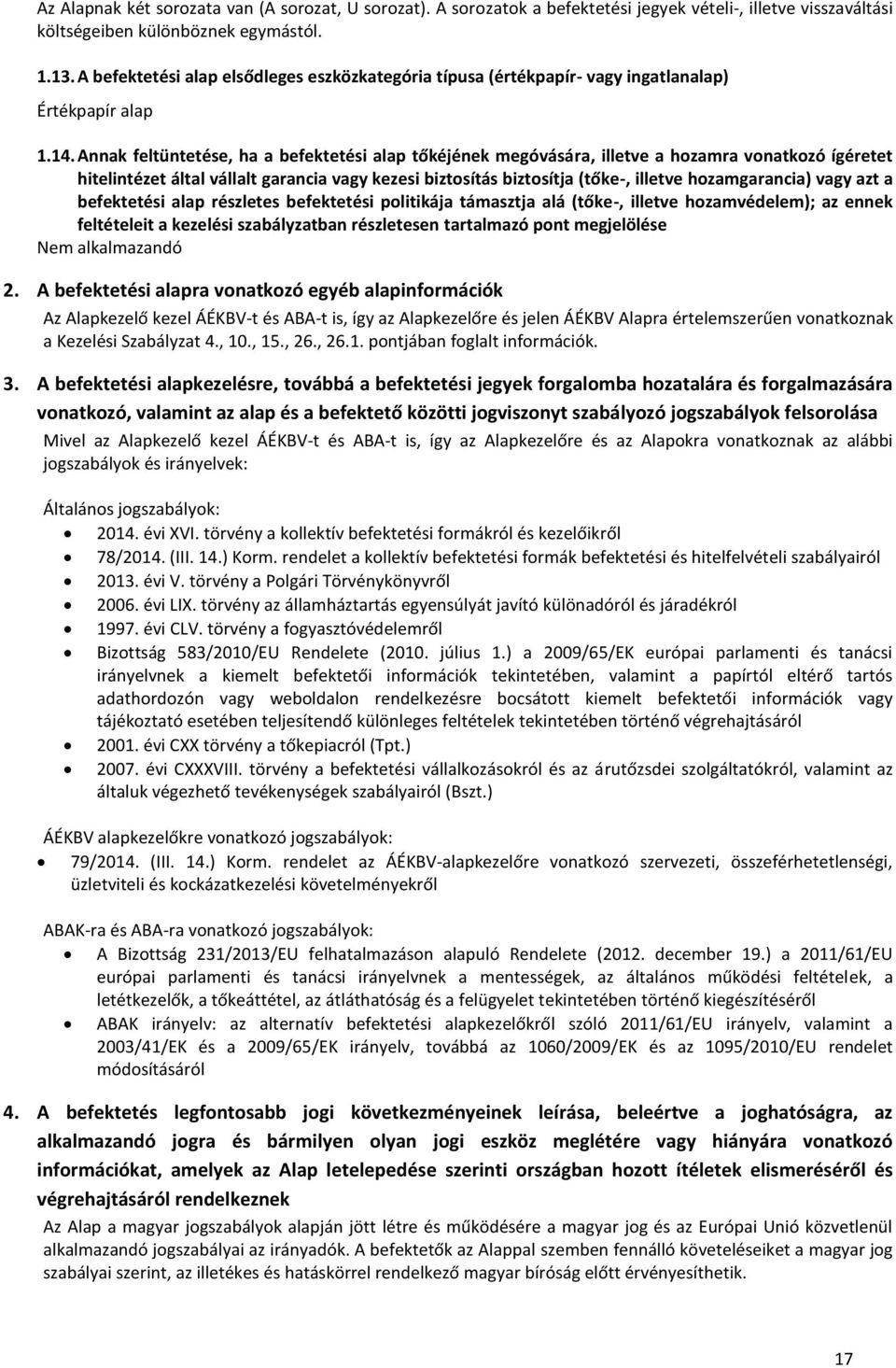 Annak feltüntetése, ha a befektetési alap tőkéjének megóvására, illetve a hozamra vonatkozó ígéretet hitelintézet által vállalt garancia vagy kezesi biztosítás biztosítja (tőke-, illetve