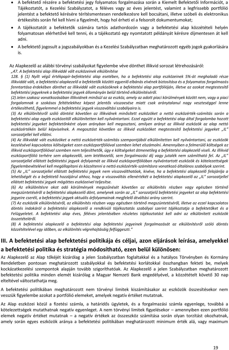 felsorolt dokumentumokat; A tájékoztatót a befektetők számára tartós adathordozón vagy a befektetési alap közzétételi helyén folyamatosan elérhetővé kell tenni, és a tájékoztató egy nyomtatott