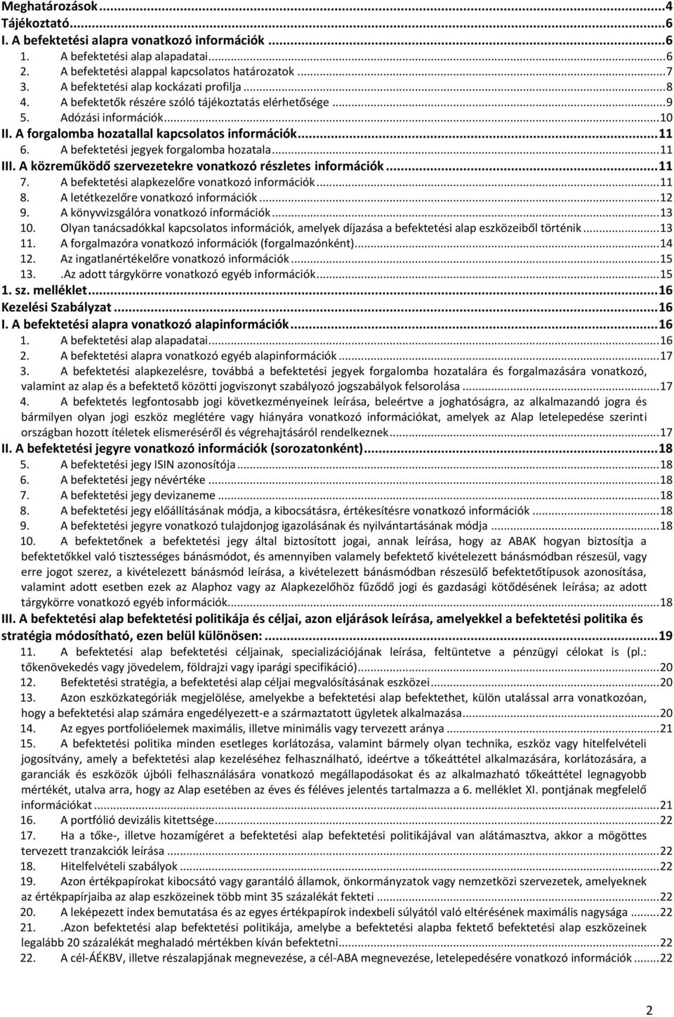 A befektetési jegyek forgalomba hozatala... 11 III. A közreműködő szervezetekre vonatkozó részletes információk... 11 7. A befektetési alapkezelőre vonatkozó információk... 11 8.