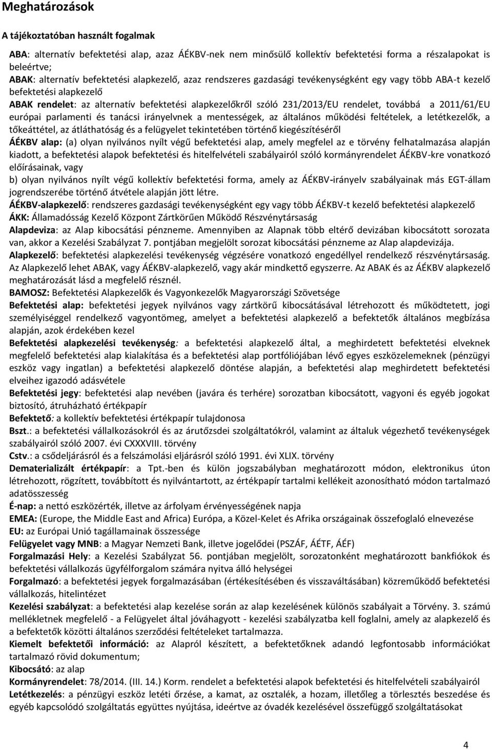 2011/61/EU európai parlamenti és tanácsi irányelvnek a mentességek, az általános működési feltételek, a letétkezelők, a tőkeáttétel, az átláthatóság és a felügyelet tekintetében történő