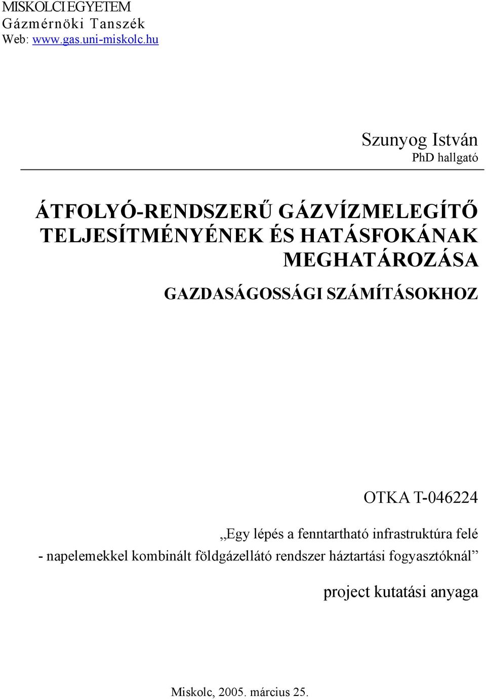 HATÁSFOKÁNAK MEGHATÁROZÁSA GAZDASÁGOSSÁGI SZÁMÍTÁSOKHOZ OTKA T-0464 Egy lépés a fetartható