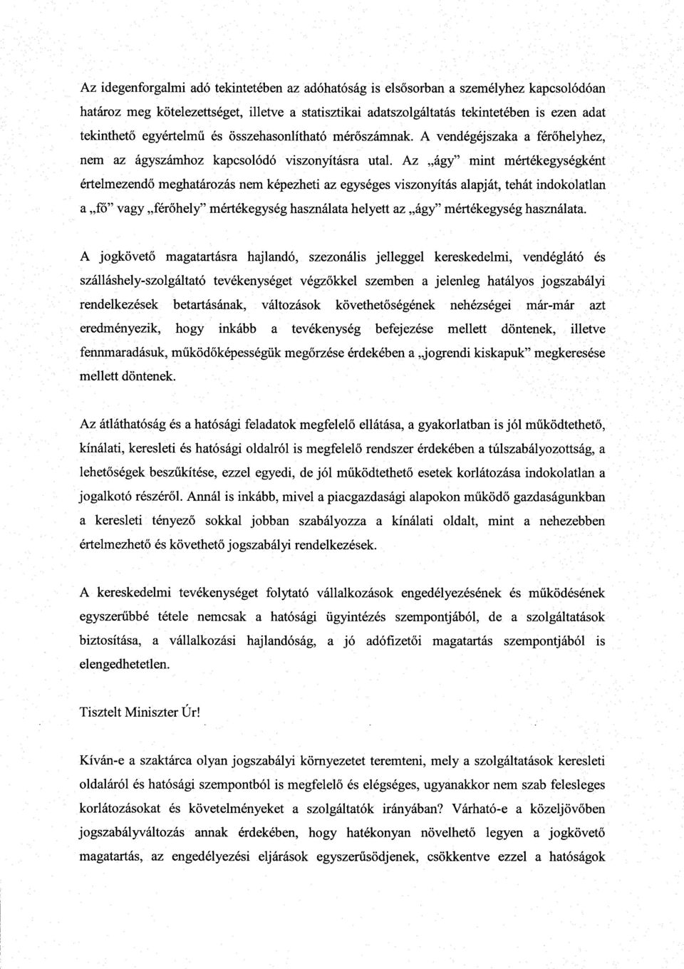 Az ágy mint mértékegységként értelmezendő meghatározás nem képezheti az egységes viszonyítás alapját, tehát indokolatlan a fő vagy férőhely mértékegység használata helyett az ágy mértékegység