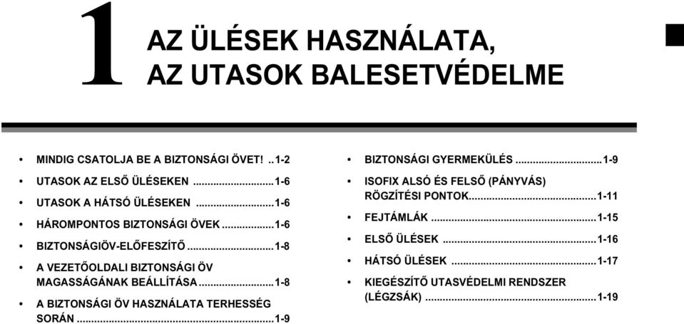 ..1-8 A VEZETŐOLDALI BIZTONSÁGI ÖV MAGASSÁGÁNAK BEÁLLÍTÁSA...1-8 A BIZTONSÁGI ÖV HASZNÁLATA TERHESSÉG SORÁN.