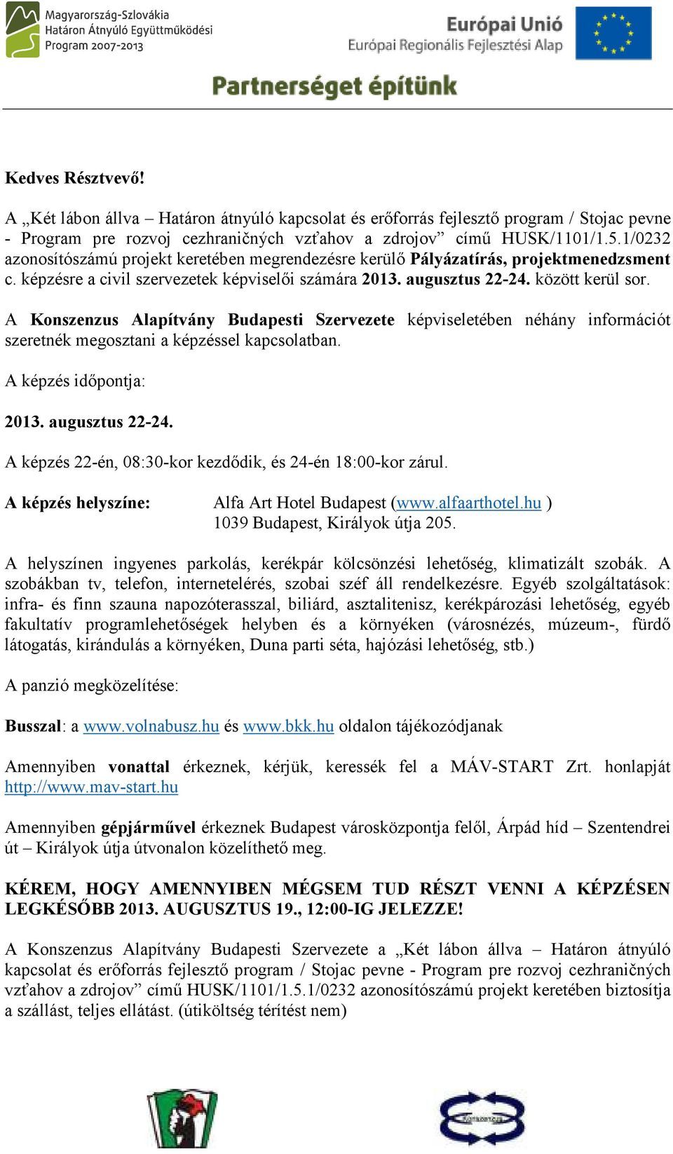 A Konszenzus Alapítvány Budapesti Szervezete képviseletében néhány információt szeretnék megosztani a képzéssel kapcsolatban. A képzés idıpontja: 2013. augusztus 22-24.