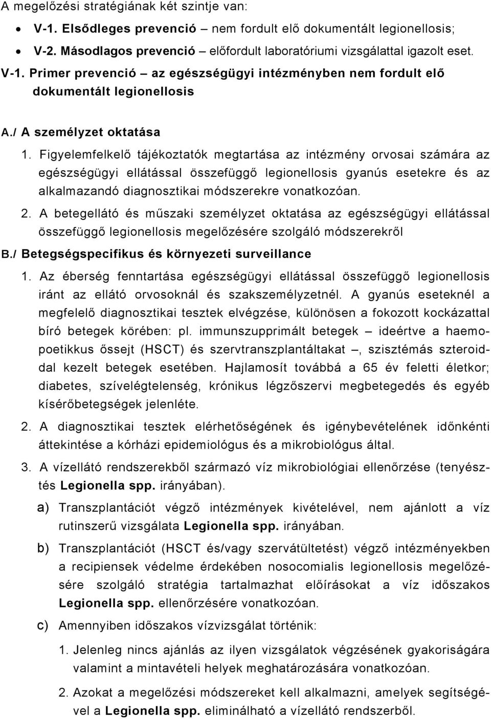 Figyelemfelkelő tájékoztatók megtartása az intézmény orvosai számára az egészségügyi ellátással összefüggő legionellosis gyanús esetekre és az alkalmazandó diagnosztikai módszerekre vonatkozóan. 2.