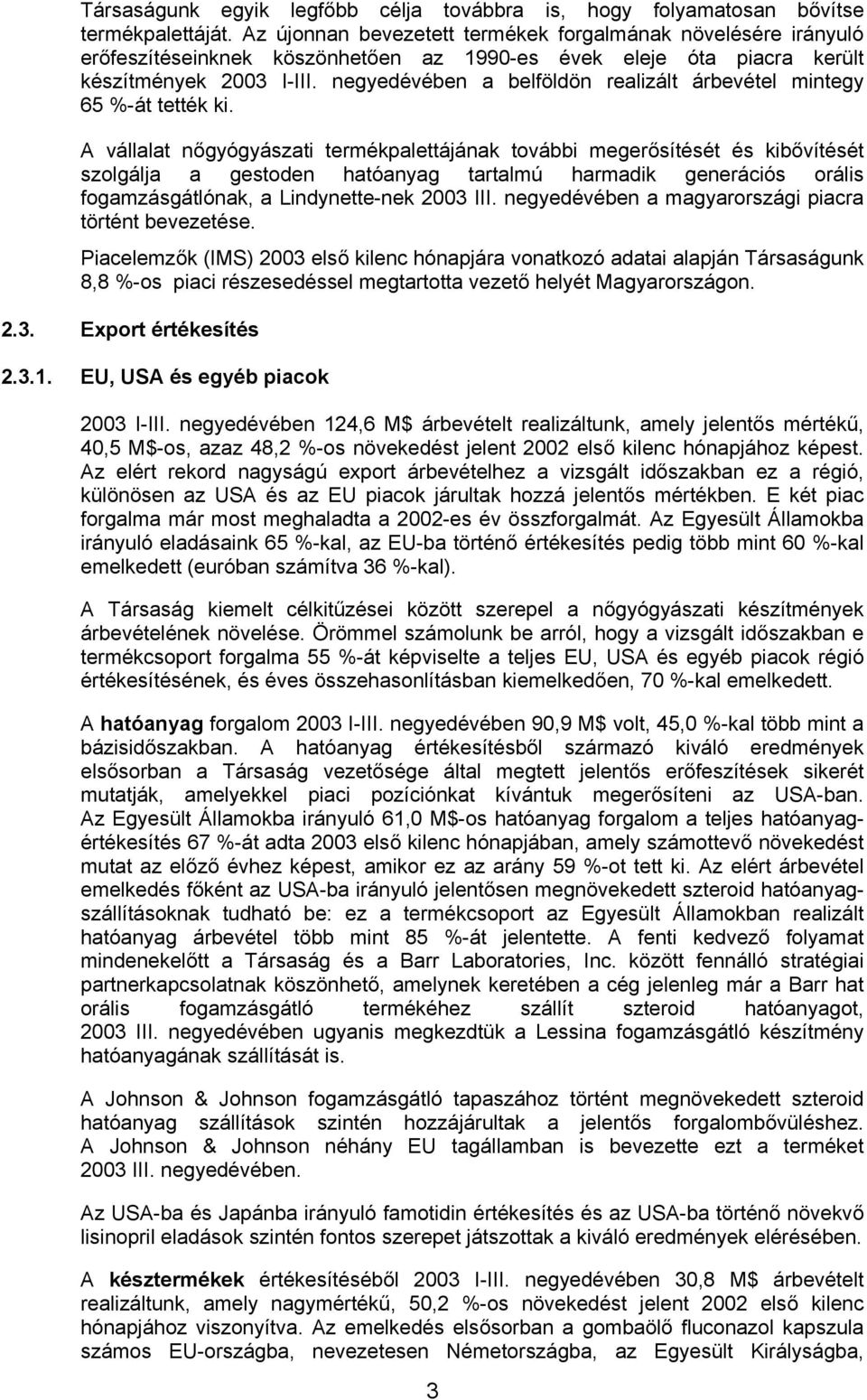 negyedévében a belföldön realizált árbevétel mintegy 65 %-át tették ki.