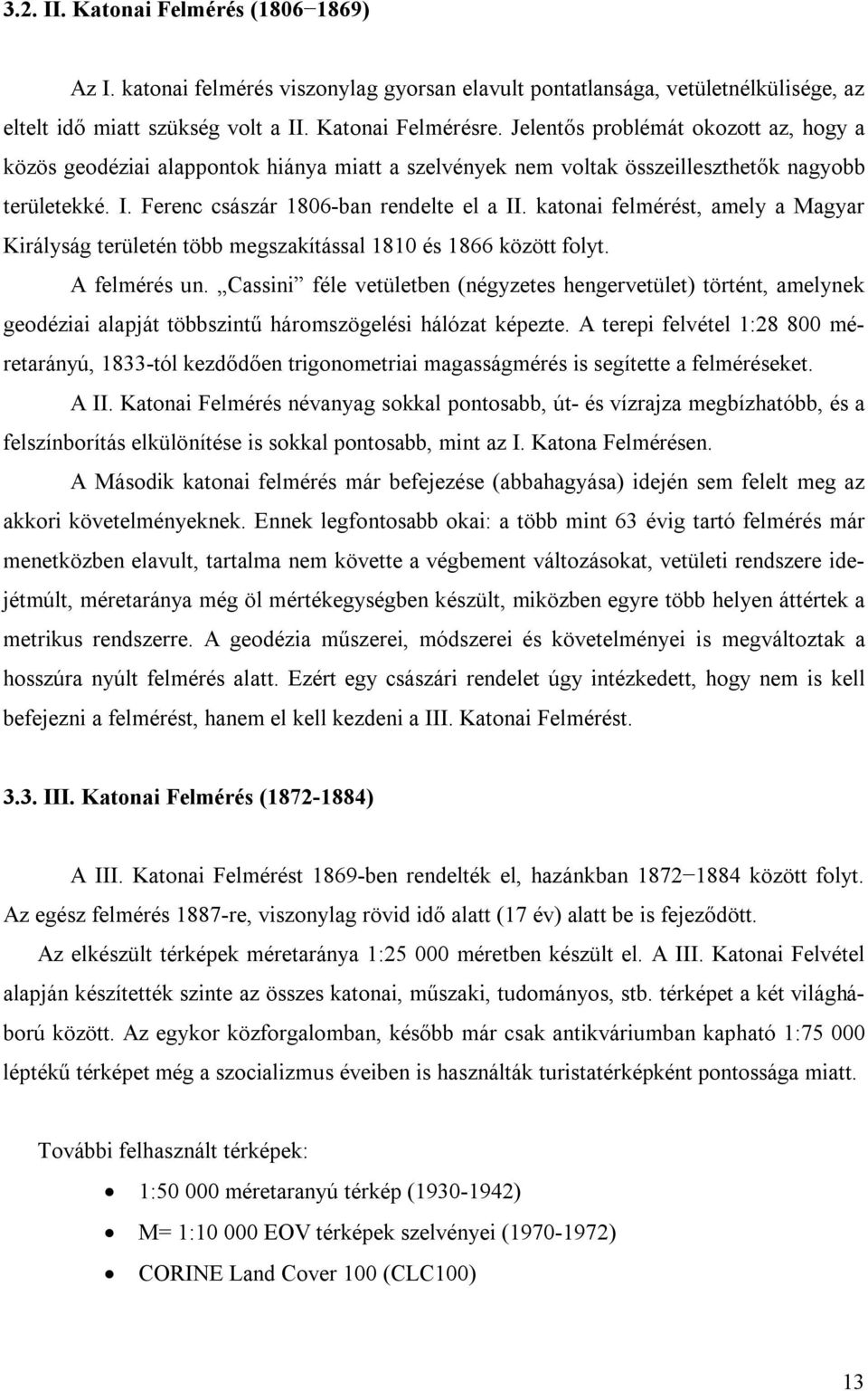 katonai felmérést, amely a Magyar Királyság területén több megszakítással 1810 és 1866 között folyt. A felmérés un.