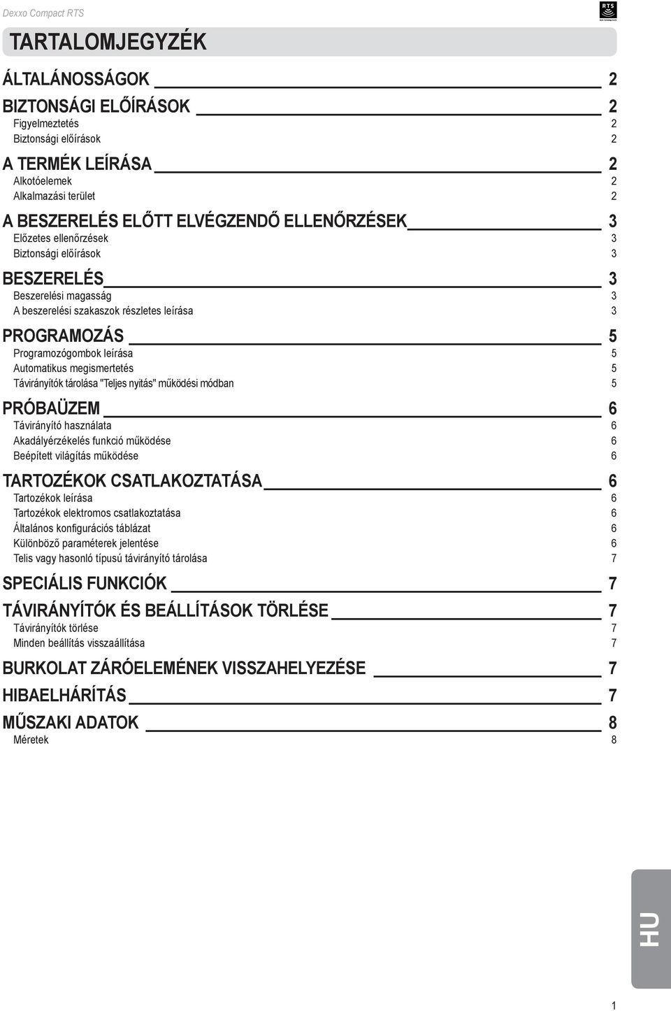 Távirányítók tárolása "Teljes nyitás" működési módban 5 Próbaüzem 6 Távirányító használata 6 Akadályérzékelés funkció működése 6 Beépített világítás működése 6 Tartozékok csatlakoztatása 6 Tartozékok