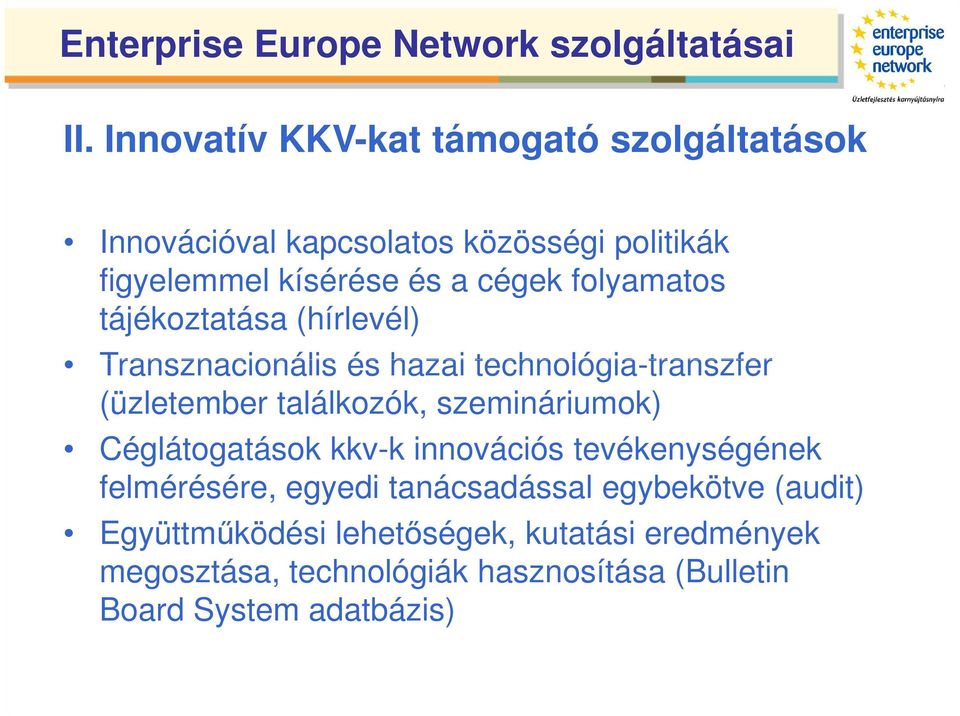 folyamatos tájékoztatása (hírlevél) Transznacionális és hazai technológia-transzfer (üzletember találkozók, szemináriumok)