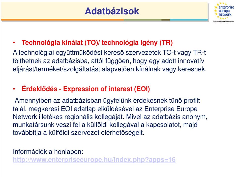 Érdeklıdés - Expression of interest (EOI) Amennyiben az adatbázisban ügyfelünk érdekesnek tőnı profilt talál, megkeresi EOI adatlap elküldésével az Enterprise Europe