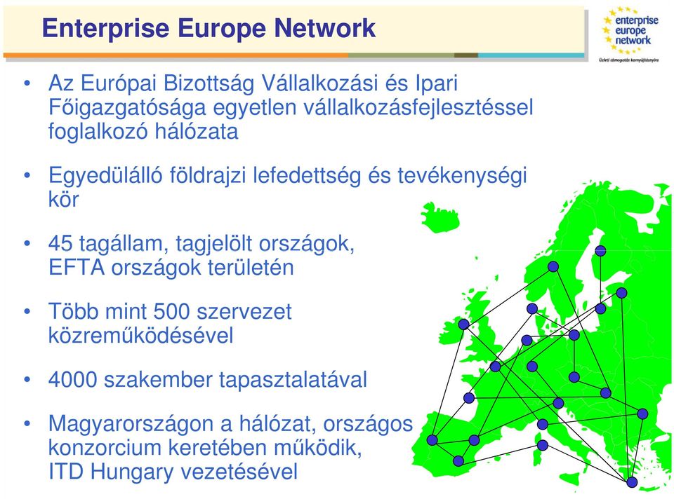 tagállam, tagjelölt országok, EFTA országok területén Több mint 500 szervezet közremőködésével 4000