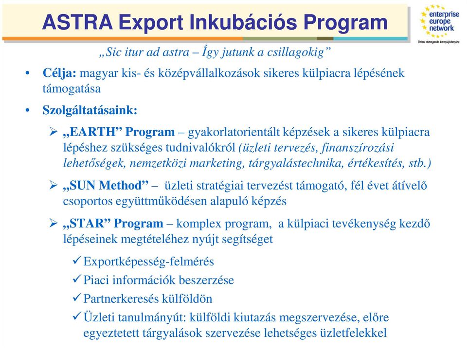 ) SUN Method üzleti stratégiai tervezést támogató, fél évet átívelı csoportos együttmőködésen alapuló képzés STAR Program komplex program, a külpiaci tevékenység kezdı lépéseinek megtételéhez