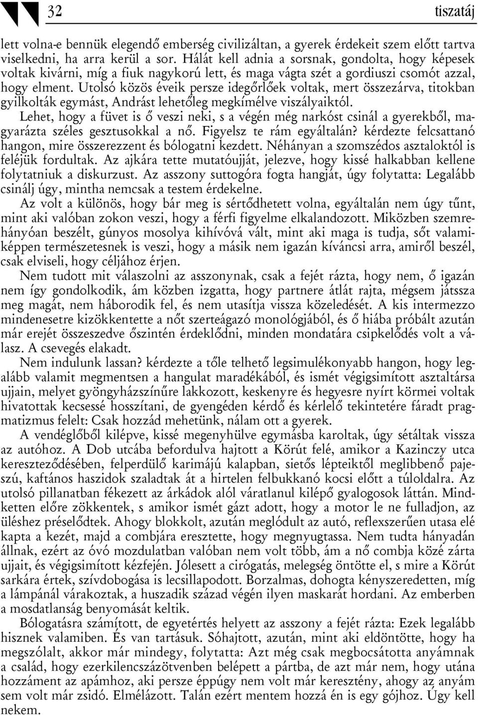 Utolsó közös éveik persze idegőrlőek voltak, mert összezárva, titokban gyilkolták egymást, Andrást lehetőleg megkímélve viszályaiktól.