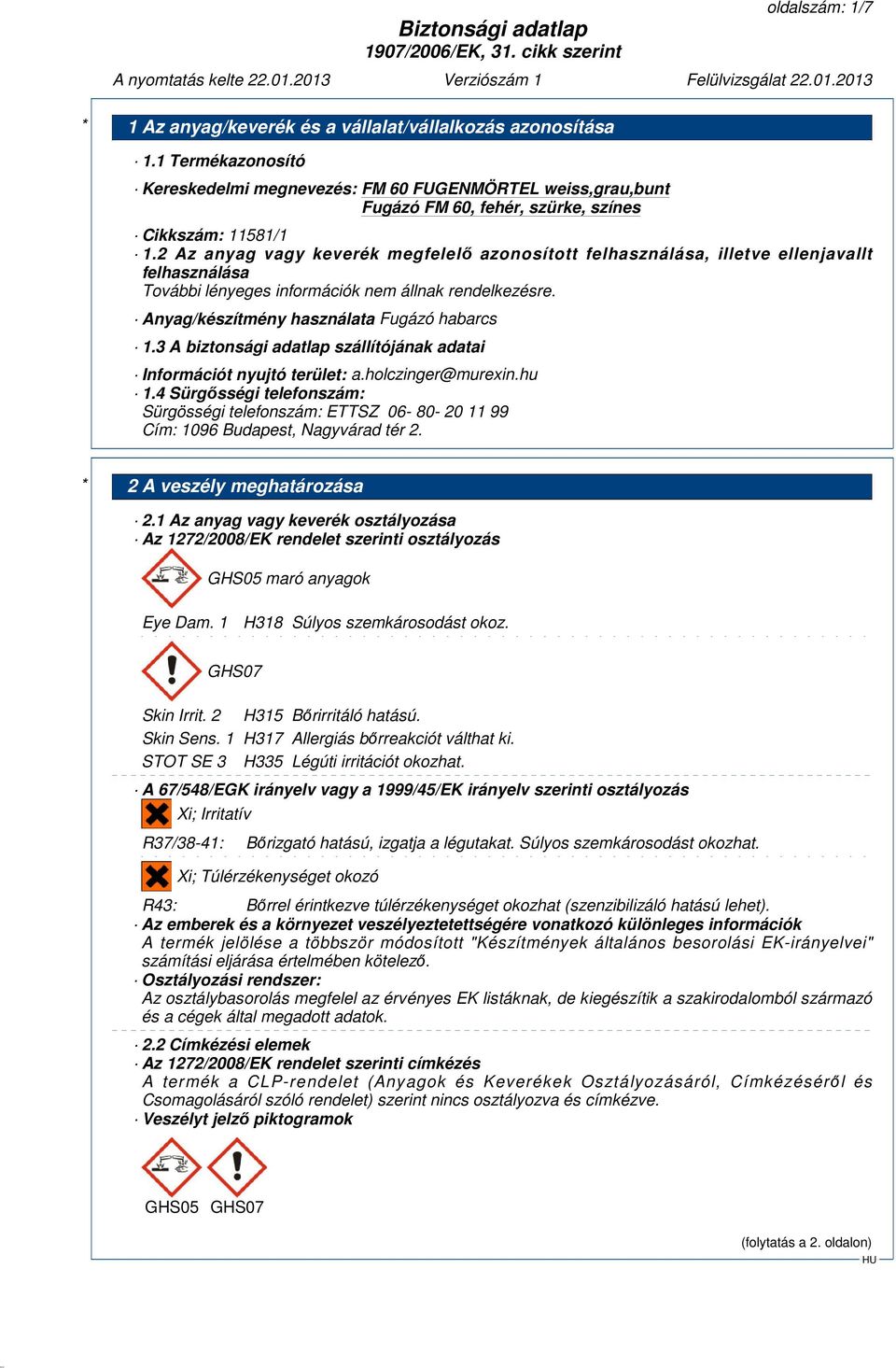 3 A biztonsági adatlap szállítójának adatai Információt nyujtó terület: a.holczinger@murexin.hu 1.